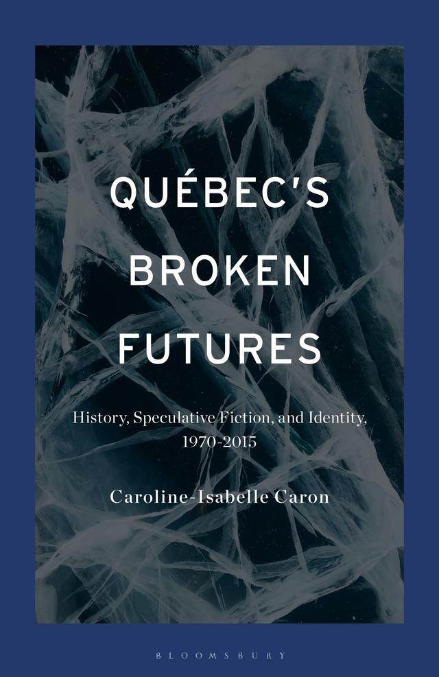 Québec's Broken Futures by Caroline-Isabelle Caron