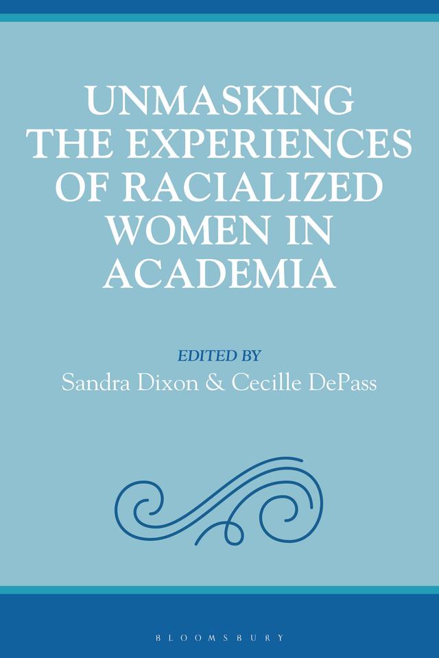 Unmasking the Experiences of Racialized Women in Academia by Cecille DePass, Sandra Dixon