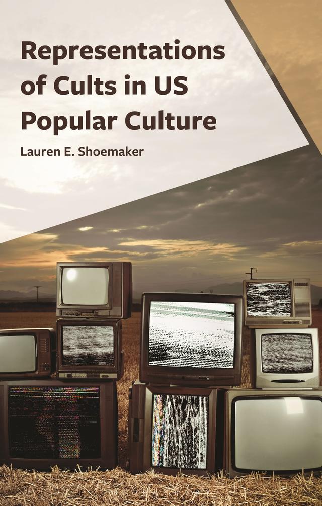 Representations of Cults in US Popular Culture by Lauren E. Shoemaker
