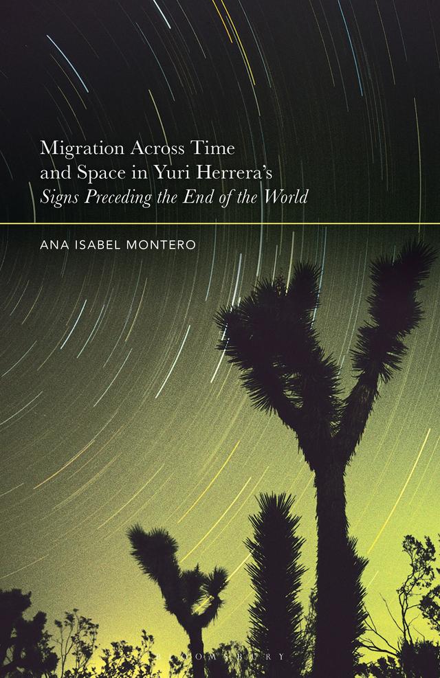 Migration Across Time and Space in Yuri Herrera's Signs Preceding the End of the World by Ana Isabel Montero