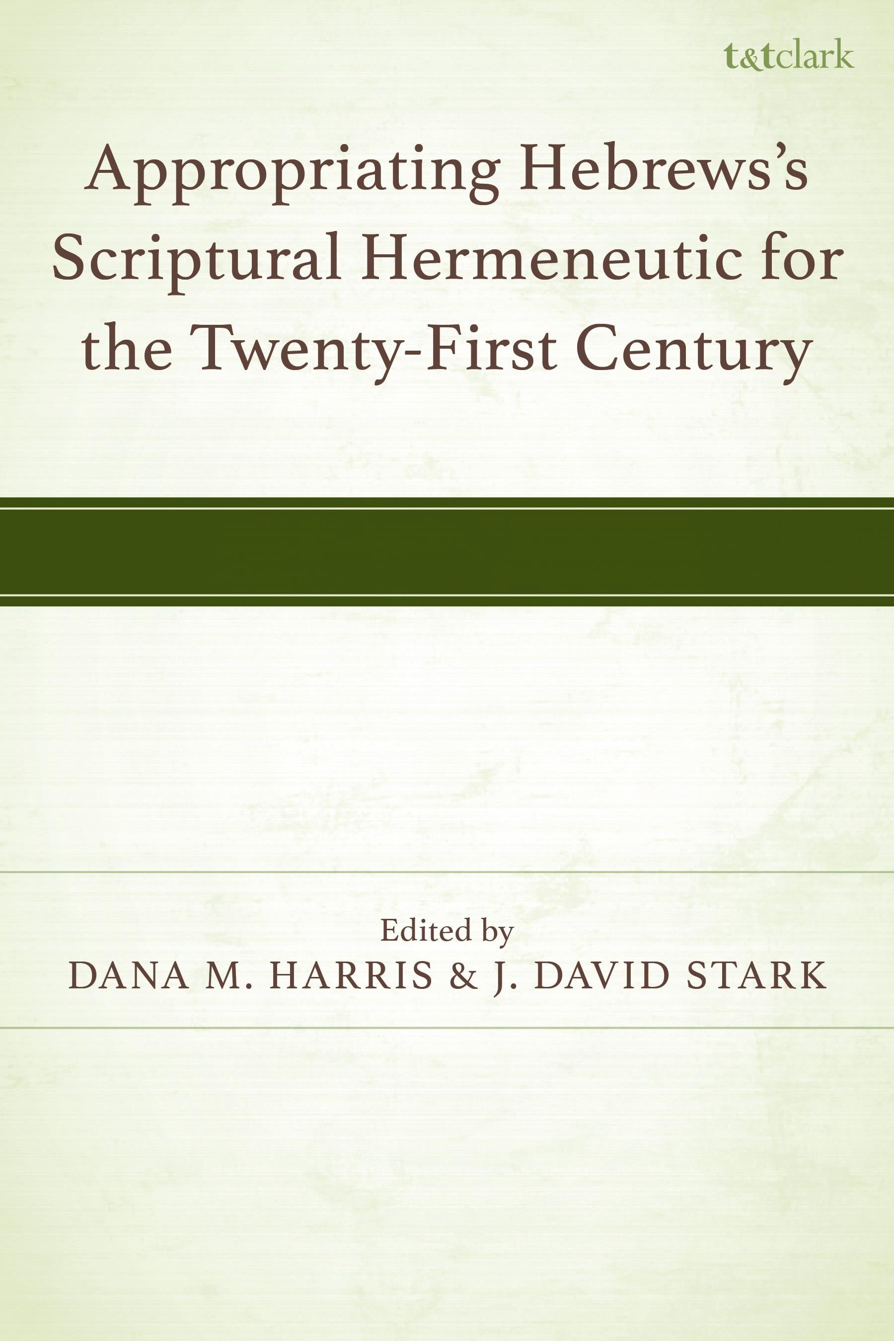 Appropriating Hebrews's Scriptural Hermeneutic for the Twenty-First Century