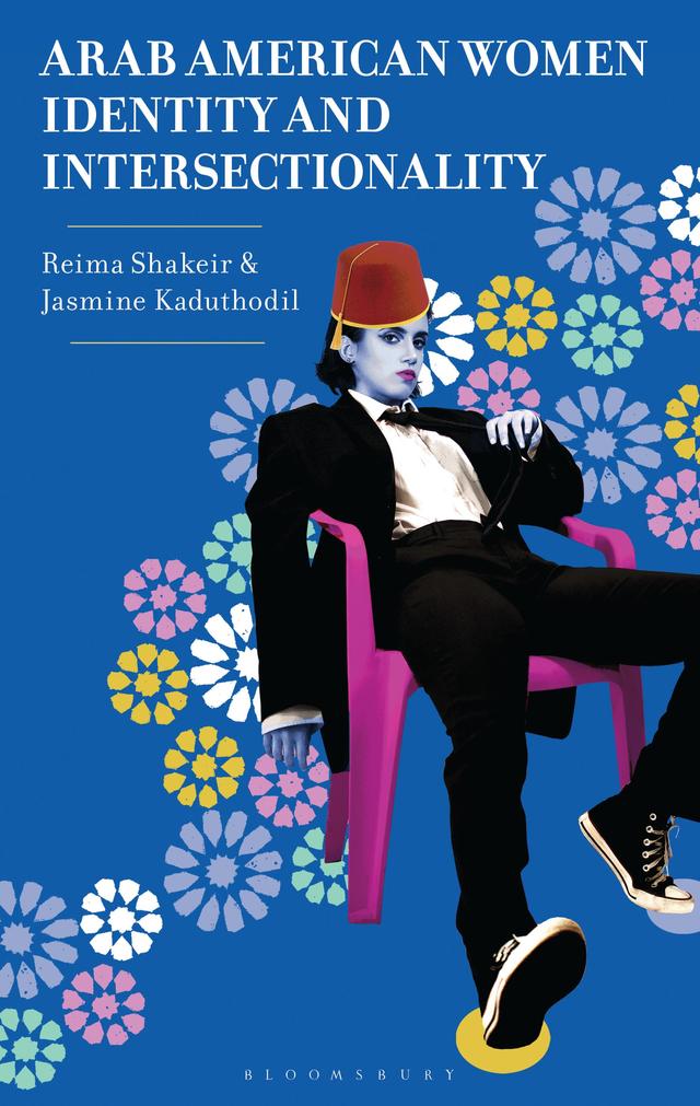 Arab American Women, Identity, and Intersectionality by Jasmine Kaduthodil, Reima Shakeir