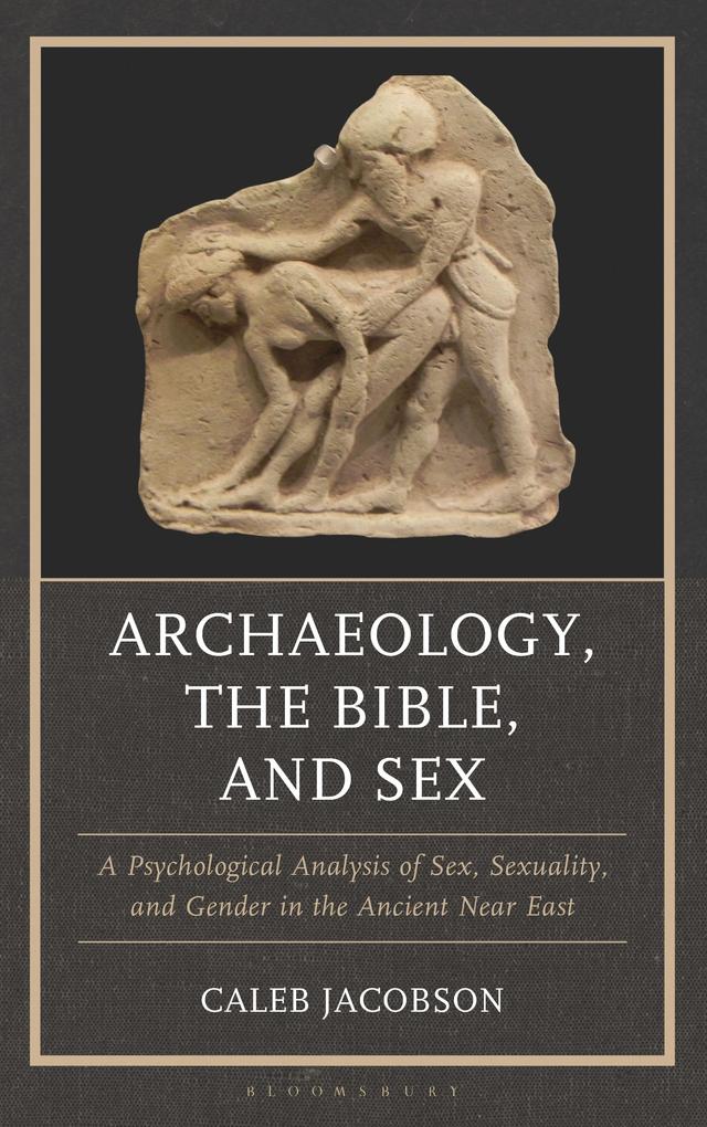 Archaeology, the Bible, and Sex by Caleb Jacobson