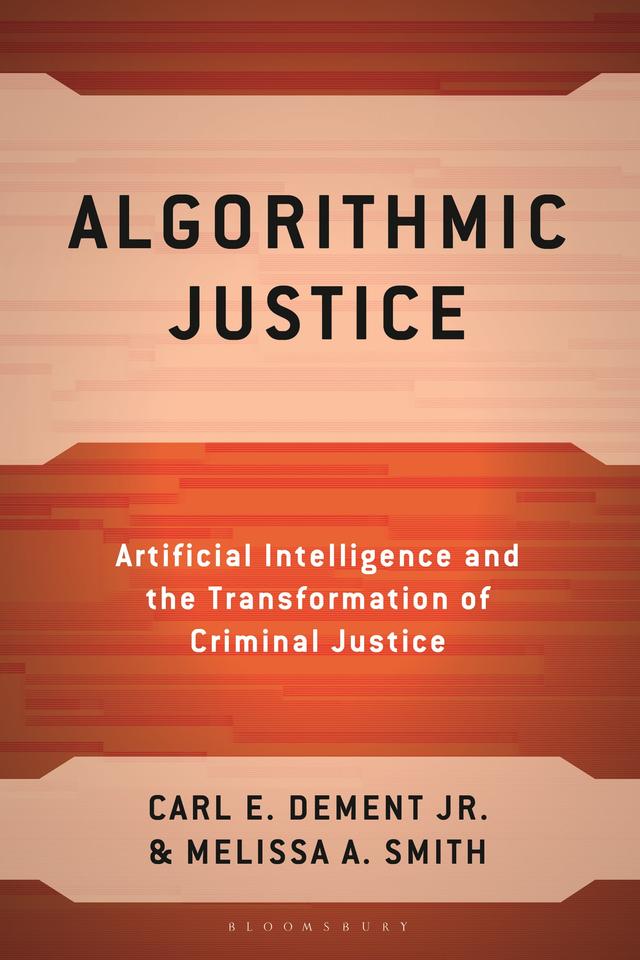Algorithmic Justice by Carl E. Dement Jr., Melissa A. Smith