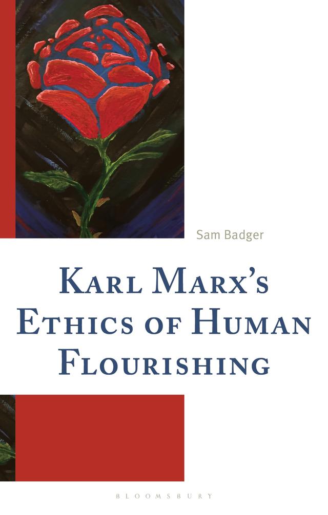 Karl Marx’s Ethics of Human Flourishing by Sam Badger
