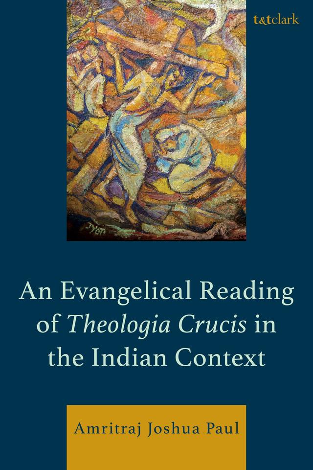 An Evangelical Reading of Theologia Crucis in the Indian Context by Amritraj Joshua Paul