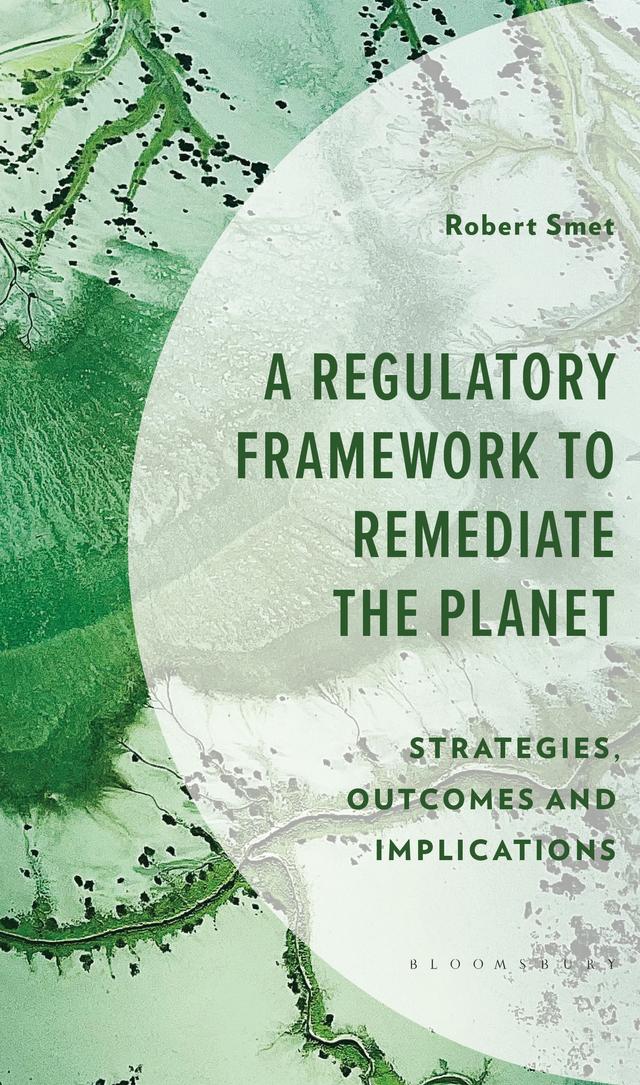 A Regulatory Framework to Remediate the Planet by Robert Smet