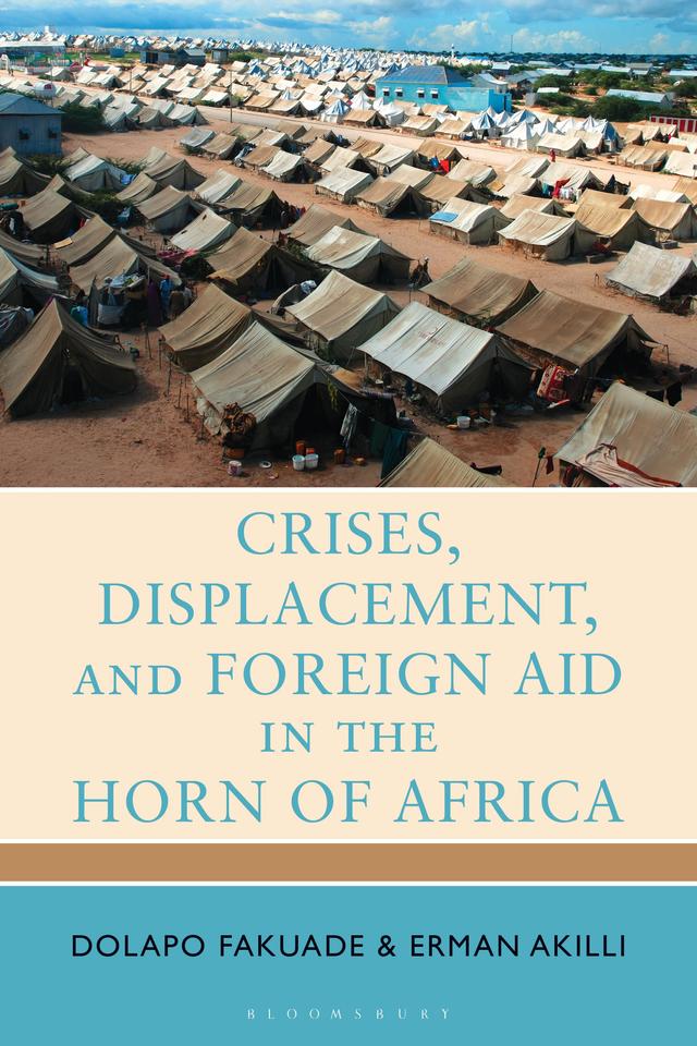 Crises, Displacement, and Foreign Aid in the Horn of Africa by Dolapo Fakuade, Erman Akilli