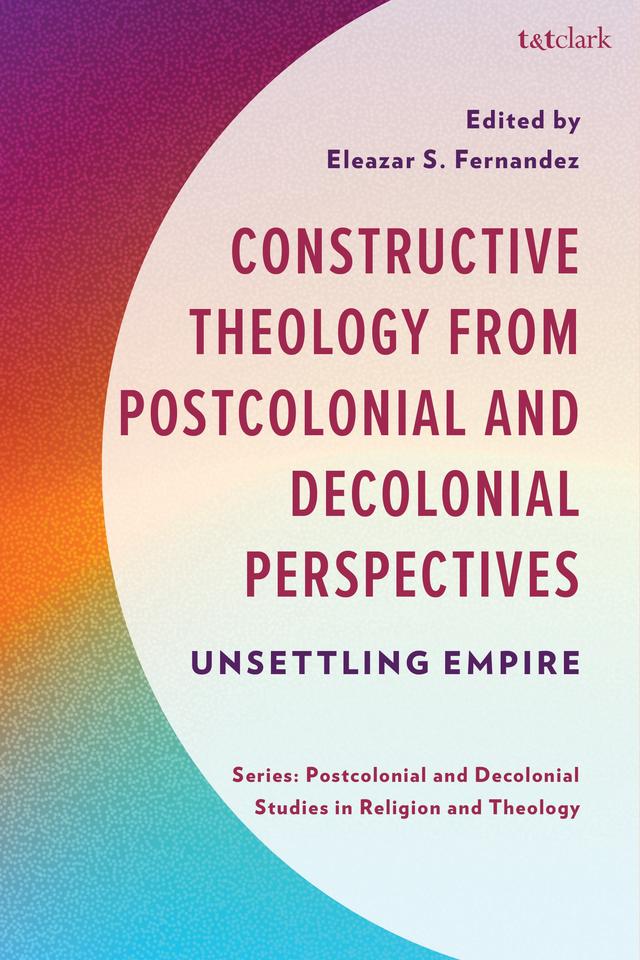 Constructive Theology from Postcolonial and Decolonial Perspectives by Eleazar S. Fernandez