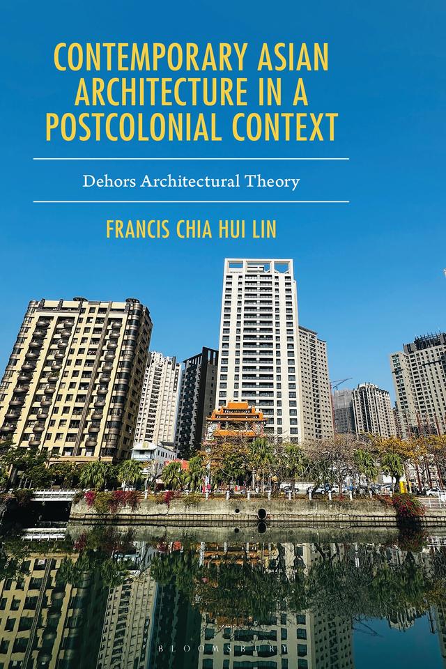 Contemporary Asian Architecture in a Postcolonial Context by Francis Chia Hui Lin