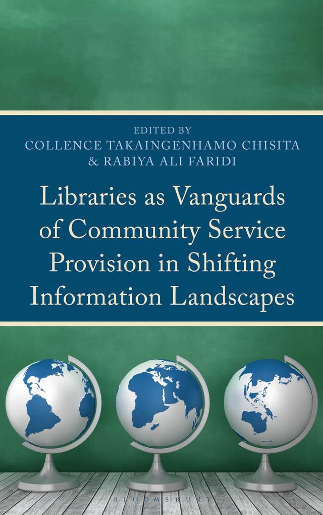 Libraries as Vanguards of Community Service Provision in Shifting Information Landscapes by Collence Takaingenhamo Chisita, Rabiya Ali Faridi