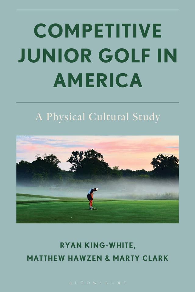 Competitive Junior Golf in America by Marty Clark, Matthew Hawzen, Ryan King-White