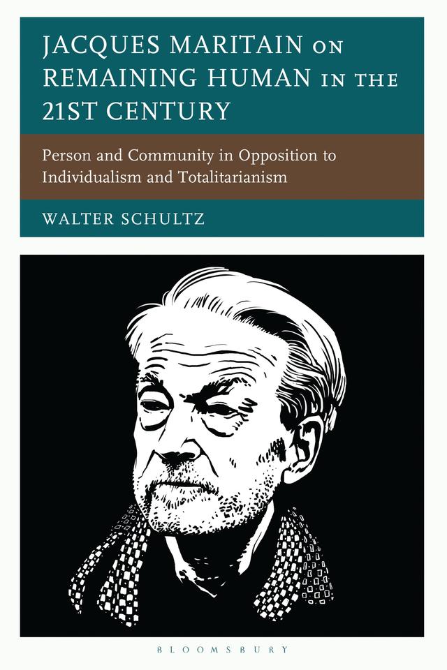 Jacques Maritain on Remaining Human in the 21st Century by Walter Schultz