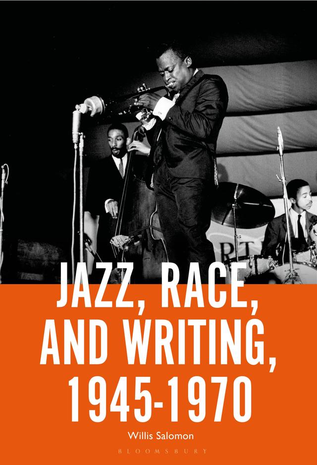 Jazz, Race, and Writing, 1945-1970 by Willis Salomon