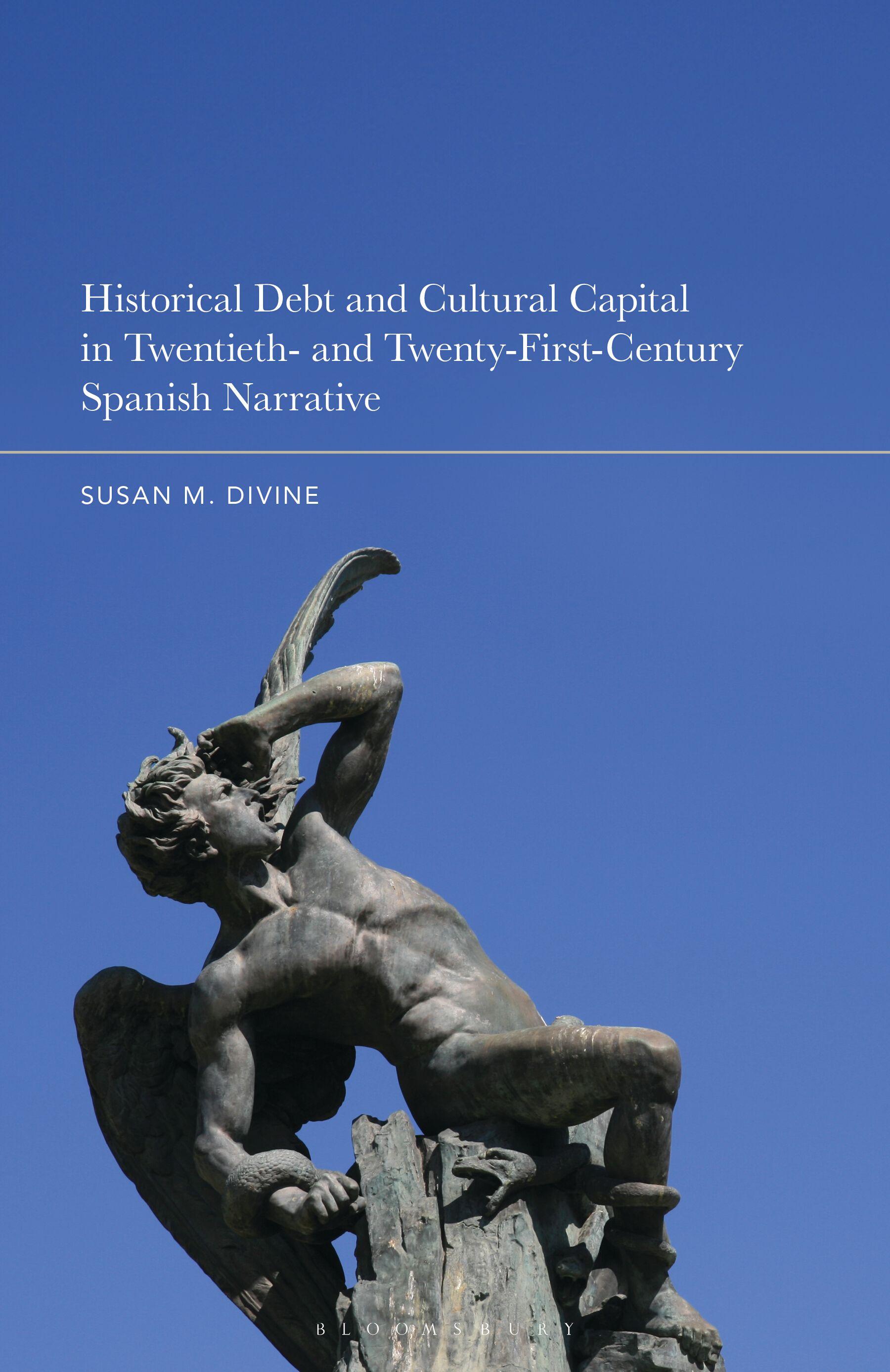 Historical Debt and Cultural Capital in Twentieth- and Twenty-First-Century Spanish Narrative