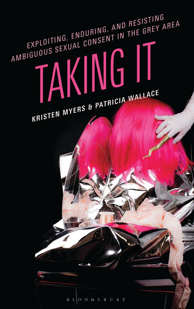 Exploiting, Enduring, and Resisting Ambiguous Sexual Consent in the Grey Area by Kristen Myers, Patricia Wallace