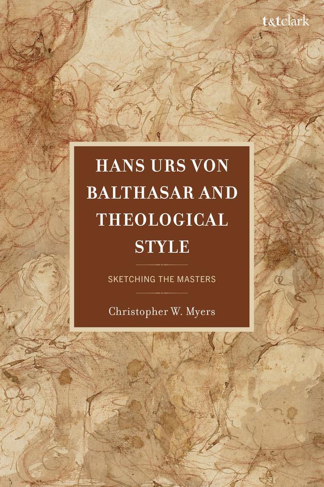 Hans Urs von Balthasar and Theological Style by Christopher Myers