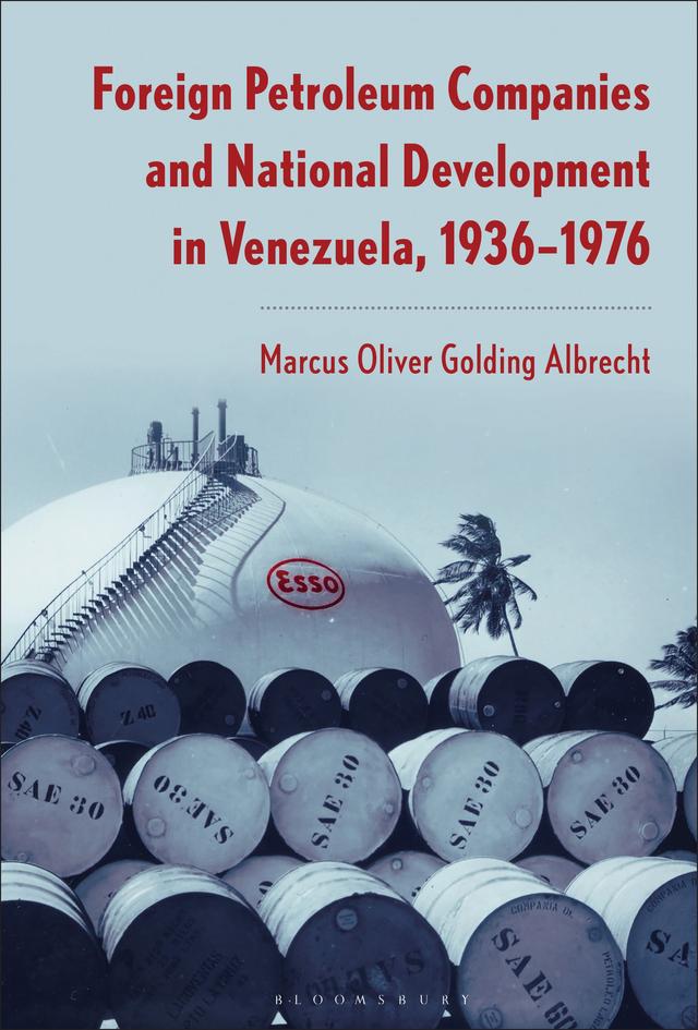 Foreign Petroleum Companies and National Development in Venezuela by Marcus Oliver Golding Albrecht