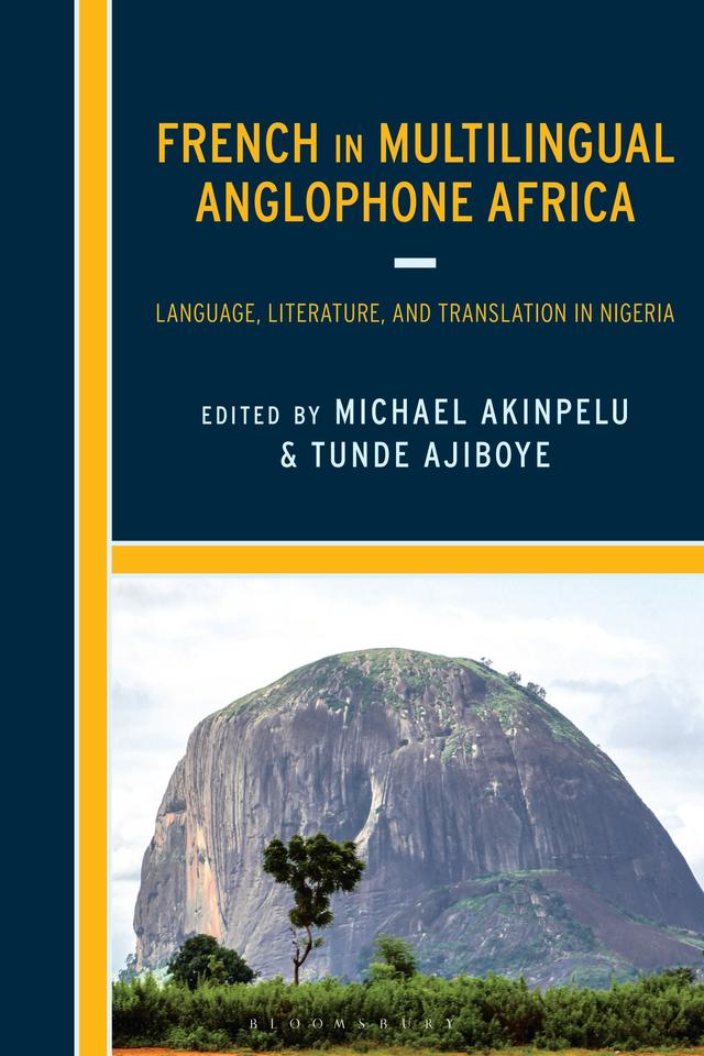 French in Multilingual Anglophone Africa by Abdulrahman Burour Ibrahim, Ifeoma Mabel Onyemelukwe, Ihechi Obisike Nkoro, Ikechi Gilbert, Michael Akinpelu, Michelle Onyedikachi Ohanma, Miriam Stephen Inegbe, Monisola Ronke Fáladé, Musibau Olatunji Adesola, Nkechinyere Obiageri Chidi-Mbah, Olayemi Esther Akinrinmade, Olubunmi Okeowo Femi-Amao, Olukayode Temidayo Babatunde, Olusegun Adegboye Gbadagesin, Pascal Iheanacho Ohanma, Segun Afolabi, Tajudeen Abodunrin Osunniran, Tunde Ajiboye, Ugonna Ezinne Ubah, Uzoma Patience Agwu