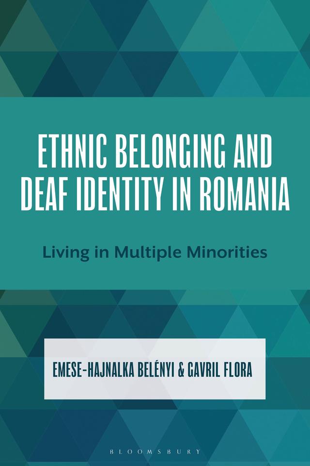 Ethnic Belonging and Deaf Identity in Romania by Emese-Hajnalka Belenyi, Gavril Flora