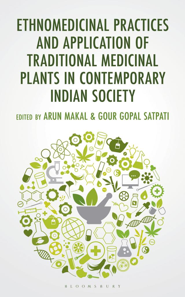 Ethnomedicinal Practices and Application of Traditional Medicinal Plants in Contemporary Indian Society by Arun Makal, Gour Gopal Satpati