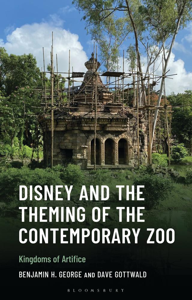 Disney and the Theming of the Contemporary Zoo by Benjamin H. George, Dave Gottwald