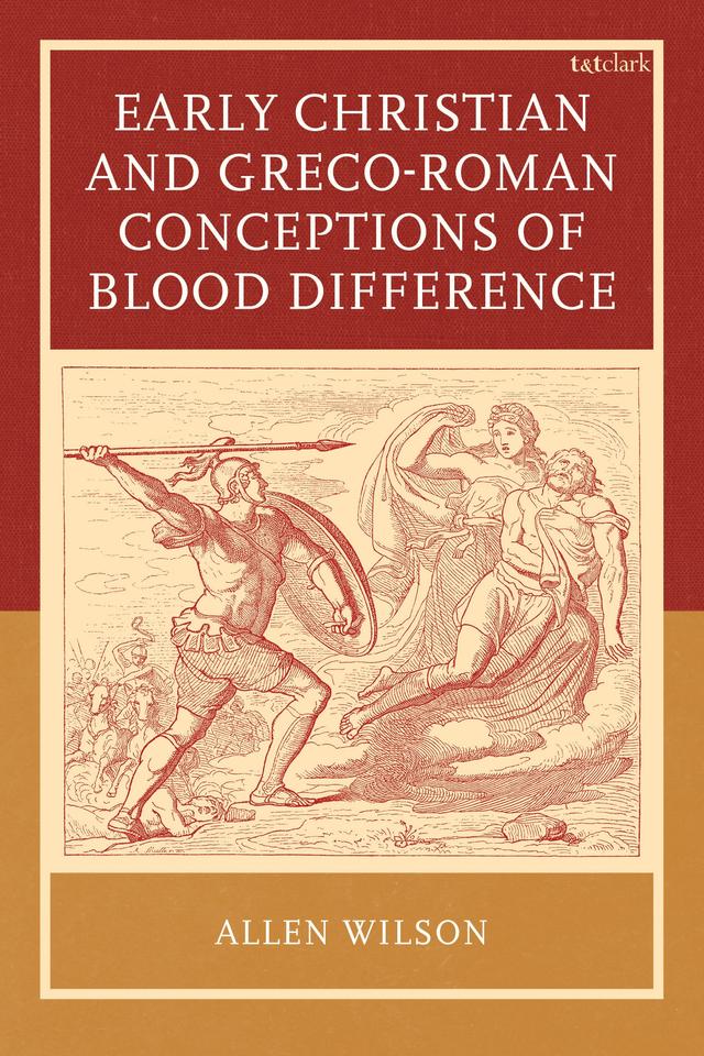 Early Christian and Greco-Roman Conceptions of Blood Difference by Allen Wilson
