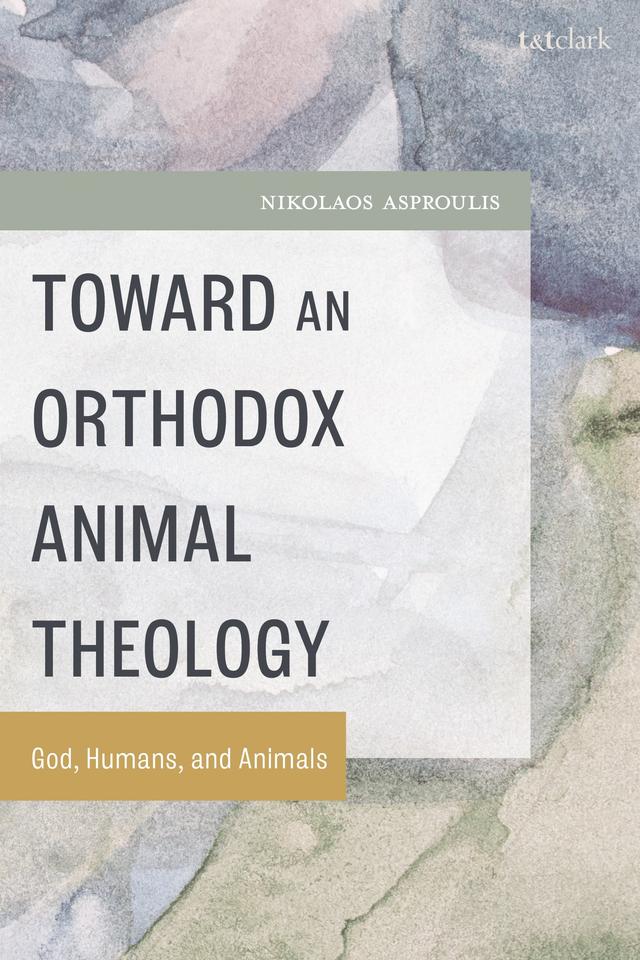 Toward an Orthodox Animal Theology by Nikolaos Asproulis