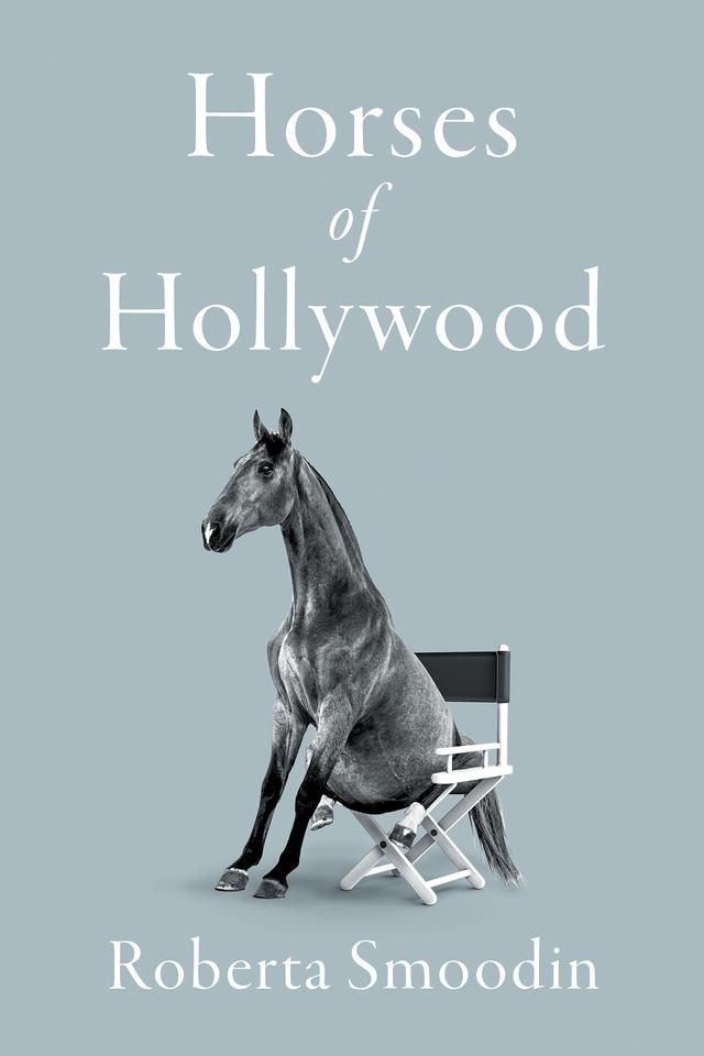 Horses of Hollywood by Roberta Smoodin
