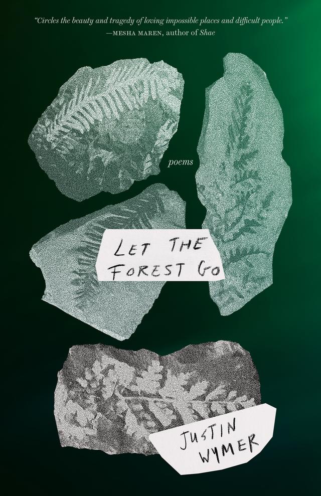 Let the Forest Go by Justin B. Wymer