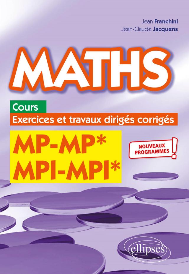 Maths, cours, exercices et travaux dirigés corrigés - MP/MP* MPI/MPI*- Programme 2022 by Jean-Claude Jacquens, Jean Franchini