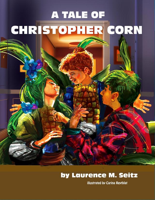 A TALE OF CHRISTOPHER CORN by Carina Reytblat, Laurence M. Seitz
