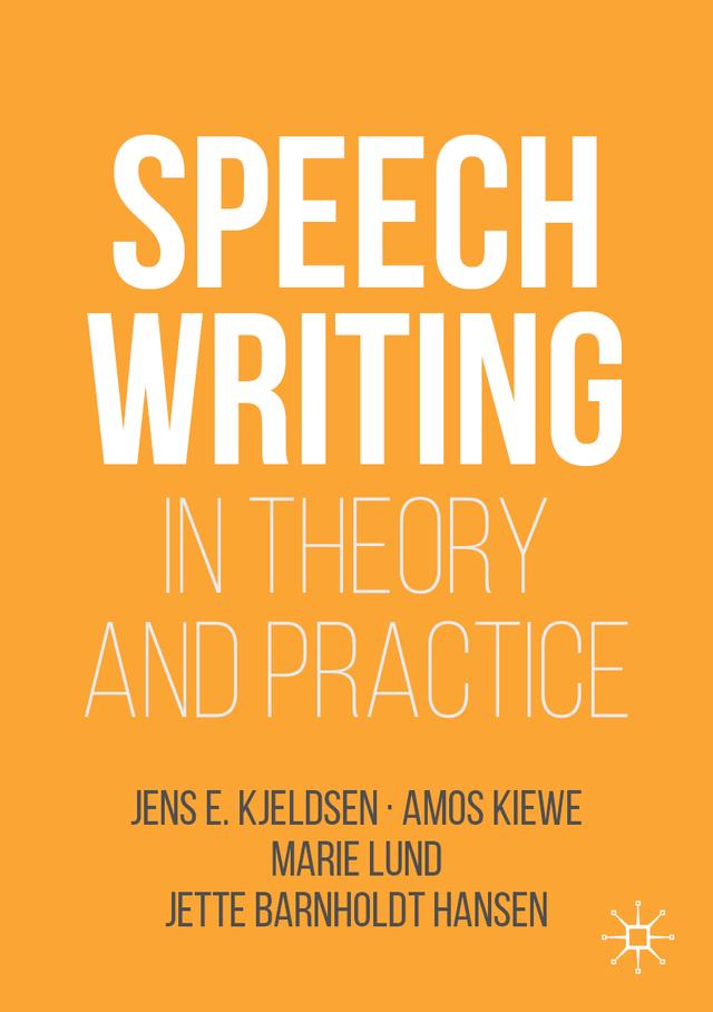 Speechwriting in Theory and Practice by Amos Kiewe, Jens E. Kjeldsen, Jette Barnholdt Hansen, Marie Lund
