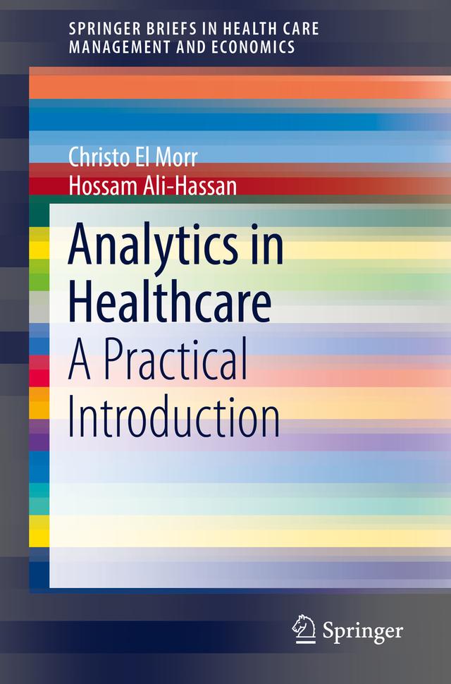 Analytics in Healthcare by Christo El Morr, Hossam Ali-Hassan