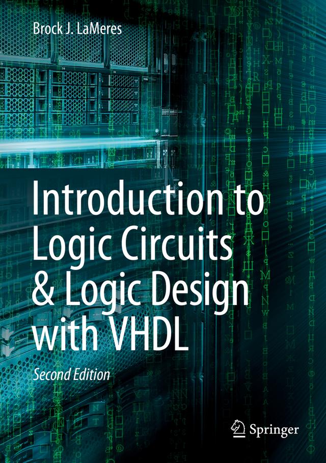 Introduction to Logic Circuits & Logic Design with VHDL by Brock J. LaMeres