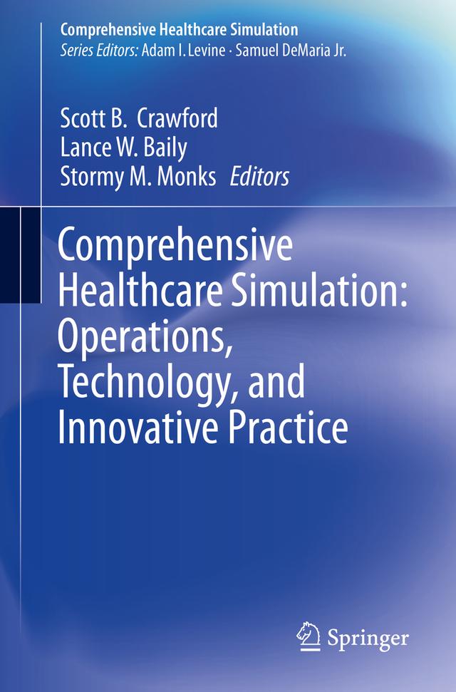 Comprehensive Healthcare Simulation: Operations, Technology, and Innovative Practice by Lance W. Baily, Scott B. Crawford, Stormy M. Monks