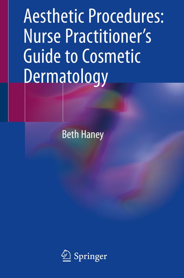 Aesthetic Procedures: Nurse Practitioner's Guide to Cosmetic Dermatology by Beth Haney