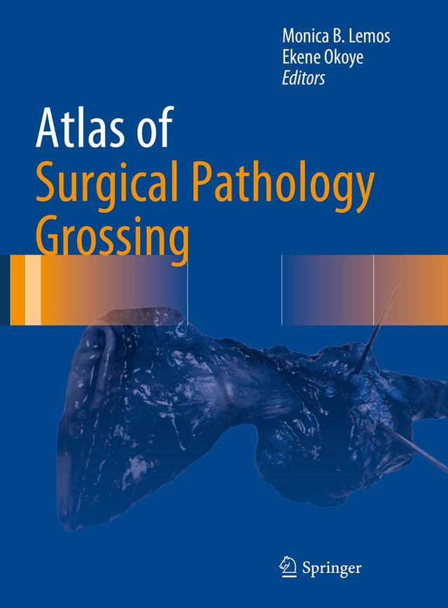 Atlas of Surgical Pathology Grossing by Ekene Okoye, Monica B. Lemos