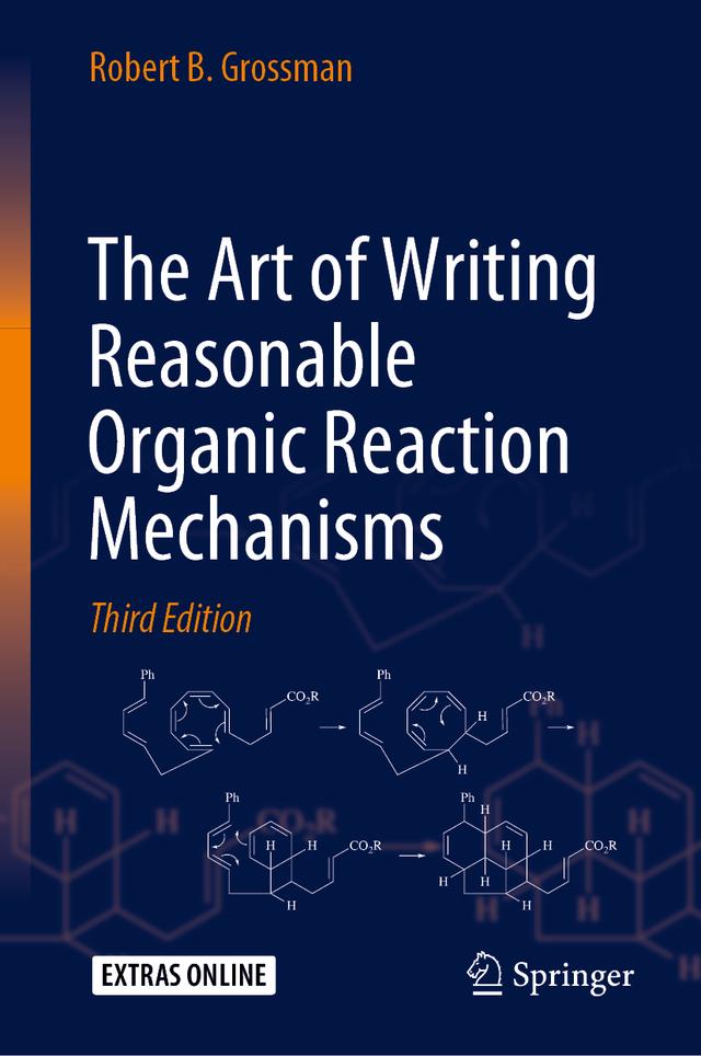 The Art of Writing Reasonable Organic Reaction Mechanisms by Robert B. Grossman
