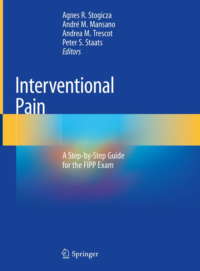 Interventional Pain by Agnes R. Stogicza, Andrea M. Trescot, André M. Mansano, Peter S. Staats