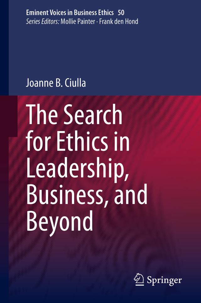 The Search for Ethics in Leadership, Business, and Beyond by Joanne B. Ciulla