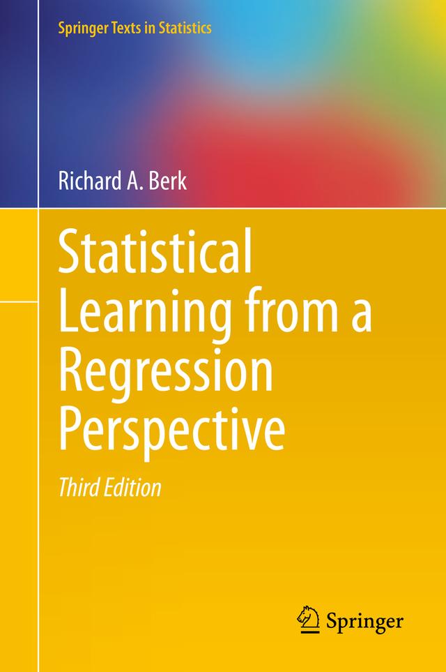 Statistical Learning from a Regression Perspective by Richard A. Berk