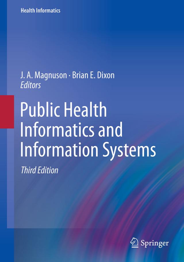 Public Health Informatics and Information Systems by Brian E. Dixon, J.A. Magnuson
