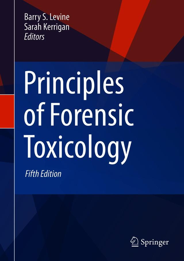 Principles of Forensic Toxicology by Barry S. Levine, SARAH KERRIGAN