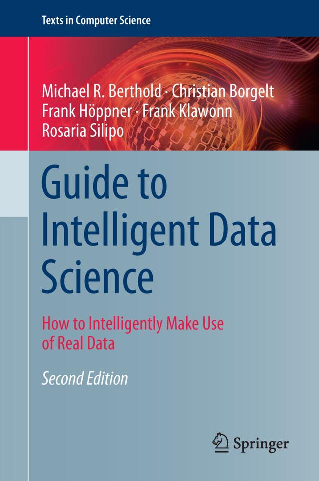 Guide to Intelligent Data Science by Christian Borgelt, Frank Höppner, Frank Klawonn, Michael R. Berthold, Rosaria Silipo