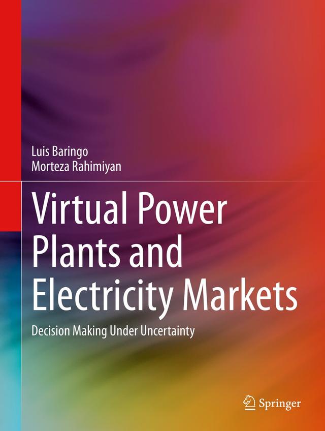 Virtual Power Plants and Electricity Markets by Luis Baringo, Morteza Rahimiyan