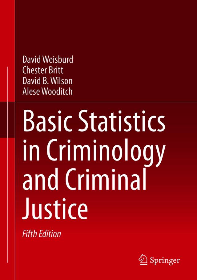 Basic Statistics in Criminology and Criminal Justice by Alese Wooditch, Chester Britt, David B. Wilson, David Weisburd