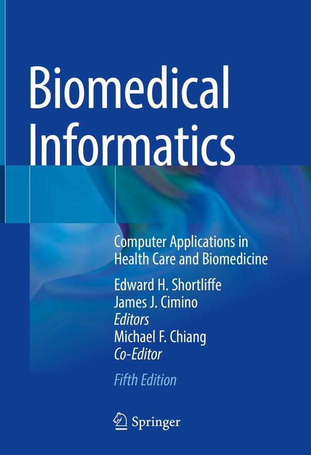 Biomedical Informatics by Edward H. Shortliffe, James J. Cimino, Michael F. Chiang