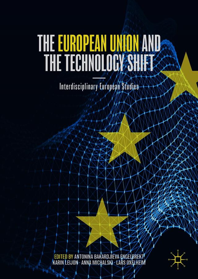 The European Union and the Technology Shift by Anna Michalski, Antonina Bakardjieva Engelbrekt, Karin Leijon, Lars Oxelheim