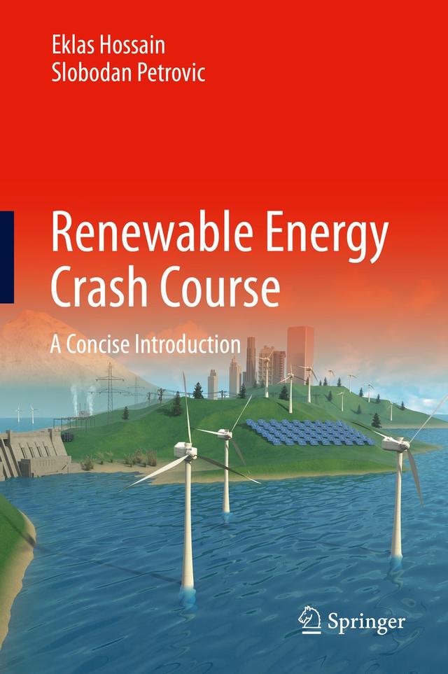 Renewable Energy Crash Course by Eklas Hossain, Slobodan Petrovic